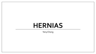 HERNIAS
Yeny Chong
 