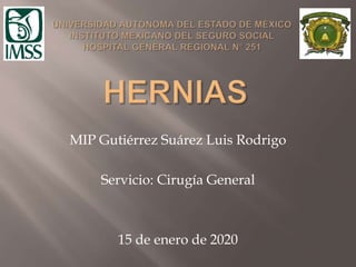 MIP Gutiérrez Suárez Luis Rodrigo
Servicio: Cirugía General
15 de enero de 2020
 