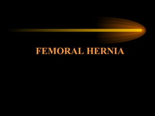  FEMORAL HERNIA 