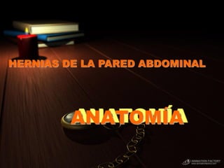 ANATOMÍA
HERNIAS DE LA PARED ABDOMINAL
 