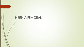 HERNIA FEMORAL
 