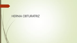 HERNIA OBTURATRIZ
 