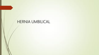 HERNIA UMBILICAL
 