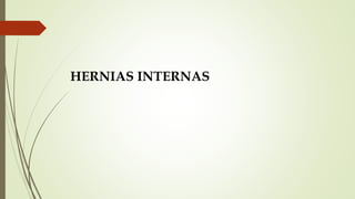 HERNIAS INTERNAS
 
