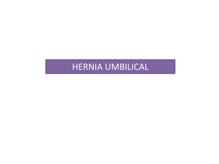 HERNIA UMBILICAL
 