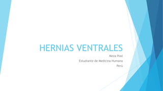 HERNIAS VENTRALES
Meza Pool
Estudiante de Medicina Humana
Perú
 