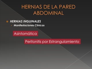  HERNIAS INGUINALES
› Manifestaciones Clínicas
Asintomática
Peritonitis por Estrangulamiento
 