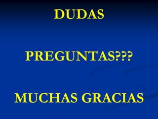DUDAS
PREGUNTAS???
MUCHAS GRACIAS
 