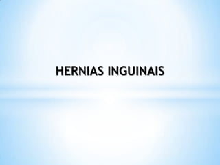 HERNIAS INGUINAIS
 