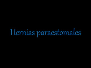 Hernias paraestomales
 