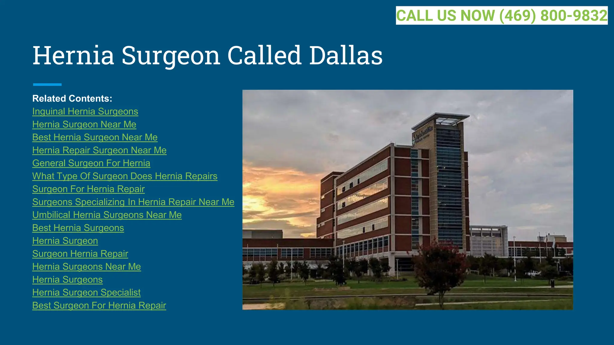 Hernia Surgeon Called Dallas
Related Contents:
Inguinal Hernia Surgeons
Hernia Surgeon Near Me
Best Hernia Surgeon Near Me
Hernia Repair Surgeon Near Me
General Surgeon For Hernia
What Type Of Surgeon Does Hernia Repairs
Surgeon For Hernia Repair
Surgeons Specializing In Hernia Repair Near Me
Umbilical Hernia Surgeons Near Me
Best Hernia Surgeons
Hernia Surgeon
Surgeon Hernia Repair
Hernia Surgeons Near Me
Hernia Surgeons
Hernia Surgeon Specialist
Best Surgeon For Hernia Repair
CALL US NOW (469) 800-9832
 