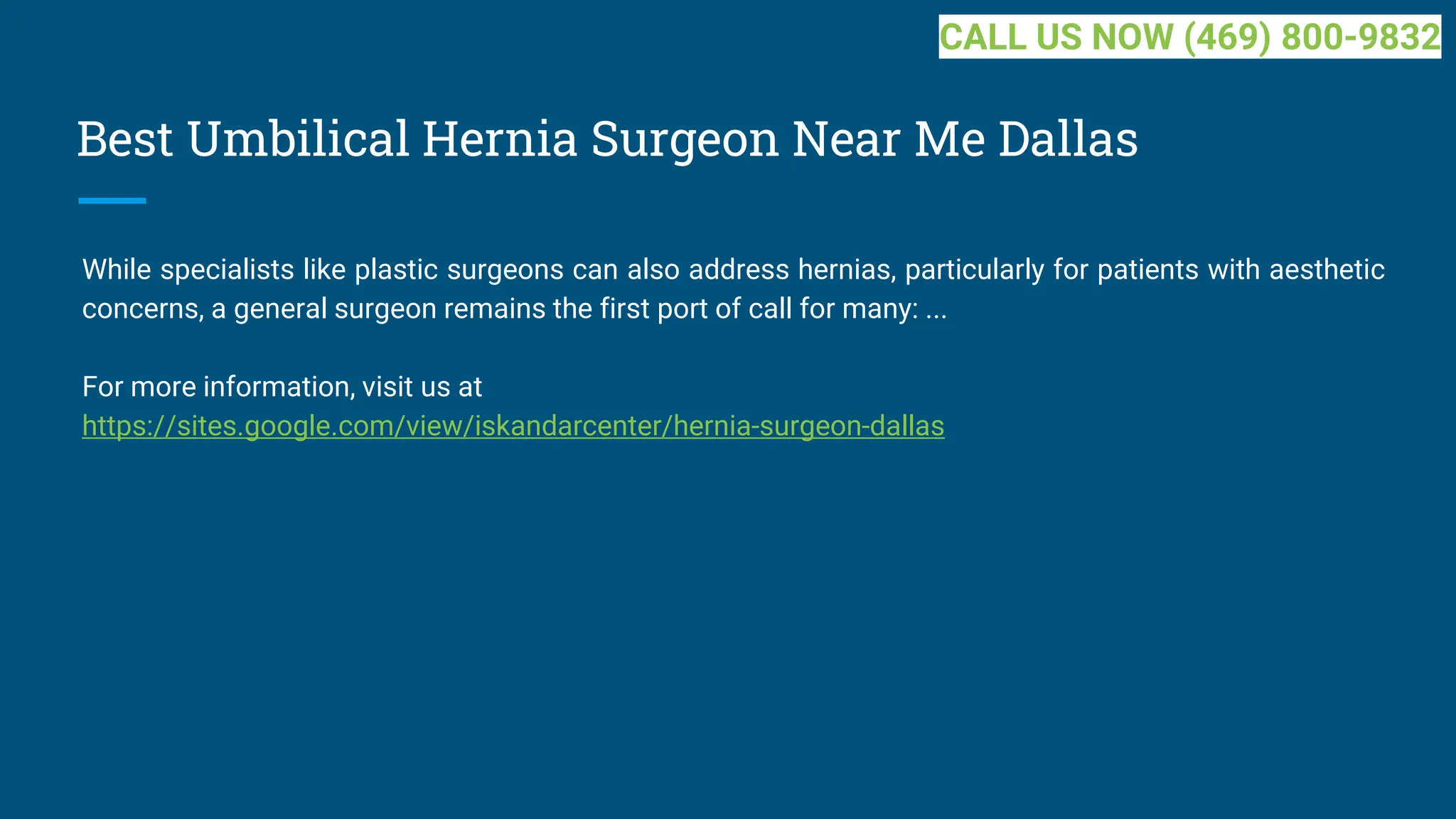 Best Umbilical Hernia Surgeon Near Me Dallas
While specialists like plastic surgeons can also address hernias, particularly for patients with aesthetic
concerns, a general surgeon remains the first port of call for many: ...
For more information, visit us at
https://sites.google.com/view/iskandarcenter/hernia-surgeon-dallas
CALL US NOW (469) 800-9832
 