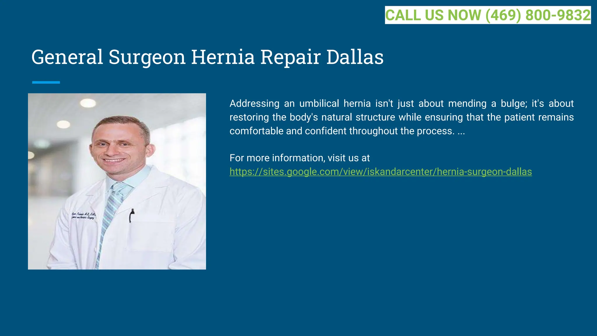 General Surgeon Hernia Repair Dallas
Addressing an umbilical hernia isn't just about mending a bulge; it's about
restoring the body's natural structure while ensuring that the patient remains
comfortable and confident throughout the process. ...
For more information, visit us at
https://sites.google.com/view/iskandarcenter/hernia-surgeon-dallas
CALL US NOW (469) 800-9832
 