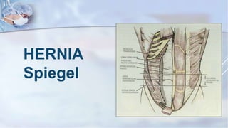 HERNIA
Spiegel
 