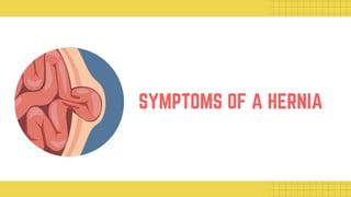 SYMPTOMS OF A HERNIA
 