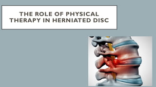 THE ROLE OF PHYSICAL
THERAPY IN HERNIATED DISC
 