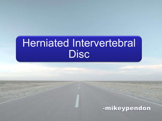 Herniated Intervertebral
         Disc
 