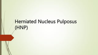 Herniated Nucleus Pulposus
(HNP)
 