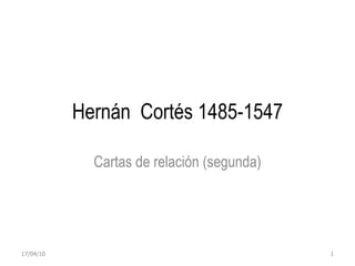 Hernán  Cortés 1485-1547 Cartas de relación (segunda) 17/04/10 