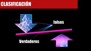 CLASIFICACIÓN
falsos
Verdaderos
 