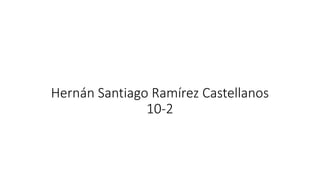 Hernán Santiago Ramírez Castellanos
10-2
 