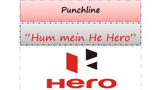Punchline

“Hum mein He Hero”

 