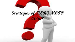 Strategies of HERO MOTO
CORP

 