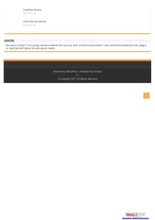 ABOUTME
InstaPilot Review
 2 weeks ago
Video Express Review
 2 weeks ago
My name is Cheryl. I'm a young internet marketer who love any sorts of make money online. I only recommend powerful tools, plugins
or anything which gives me pretty good results.
Powered by WordPress |Designed by TieLabs
© Copyright 2017, All Rights Reserved
converted by Web2PDFConvert.com
 