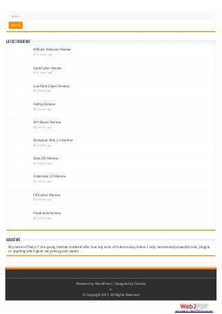 LATESTREVIEWS
ABOUTME
Search …
Affiliate Takeover Review
 11 hours ago
RankCipher Review
 22 hours ago
Live Rank Sniper Review
 2 weeks ago
VivPop Review
 2 weeks ago
WP Blazer Review
 2 weeks ago
Domainer Elite 2.0 Review
 2 weeks ago
Data JEO Review
 2 weeks ago
Instamate 2.0 Review
 3 weeks ago
FB Exciter Review
 3 weeks ago
FlowLeads Review
 3 weeks ago
My name is Cheryl. I'm a young internet marketer who love any sorts of make money online. I only recommend powerful tools, plugins
or anything which gives me pretty good results.
Search
Powered by WordPress |Designed by TieLabs
© Copyright 2017, All Rights Reserved
converted by Web2PDFConvert.com
 