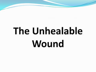 The Unhealable Wound