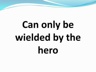 Can only be wielded by the hero
