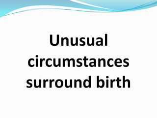 Unusual circumstances surround birth