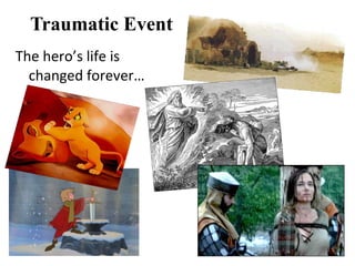 Traumatic Event
The hero’s life is
  changed forever…
 