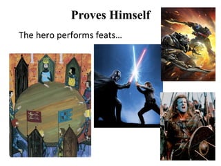 Proves Himself
The hero performs feats…
 