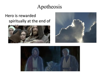 Apotheosis
Hero is rewarded
 spiritually at the end of
 his life
 