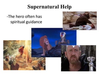 Supernatural Help
-The hero often has
  spiritual guidance
 