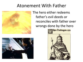 Atonement With Father
      The hero either redeems
        father’s evil deeds or
        reconciles with father over
   ...