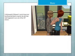 Unfortunately, Rihanna’s secret long term boyfriend decided to stop by the day that Jade happened to ace one of her AP classes. 