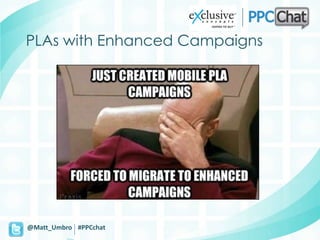 PLAs with Enhanced Campaigns




@Matt_Umbro #PPCchat
 