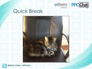 Quick Break




@Matt_Umbro #PPCchat
 