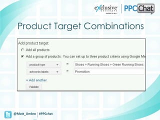 Product Target Combinations




@Matt_Umbro #PPCchat
 