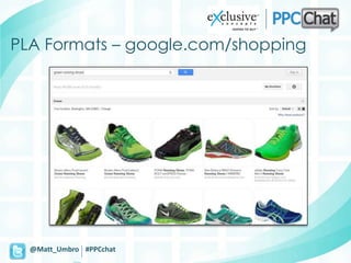 PLA Formats – google.com/shopping




  @Matt_Umbro #PPCchat
 