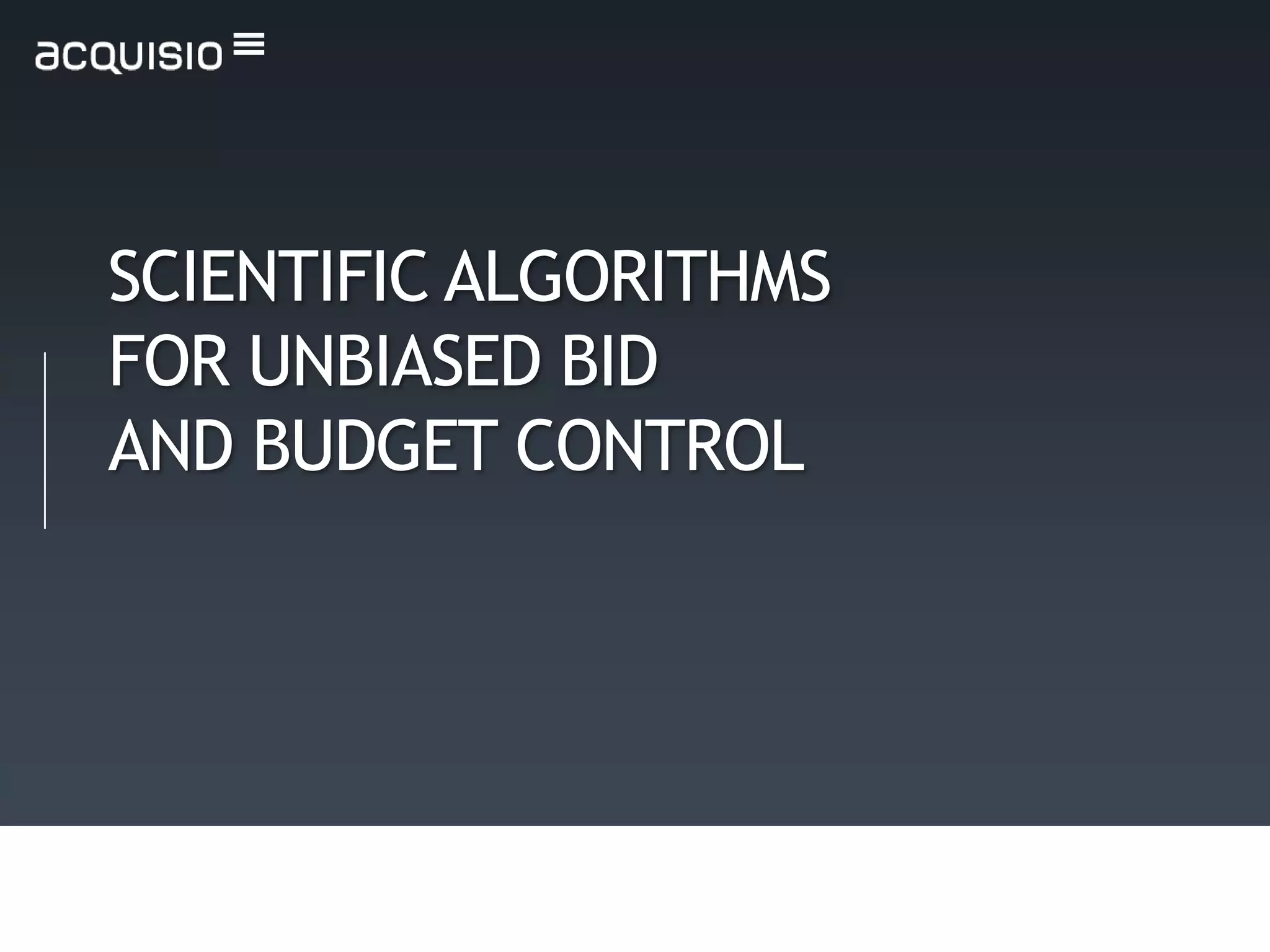 SCIENTIFIC ALGORITHMS
FOR UNBIASED BID
AND BUDGET CONTROL
 