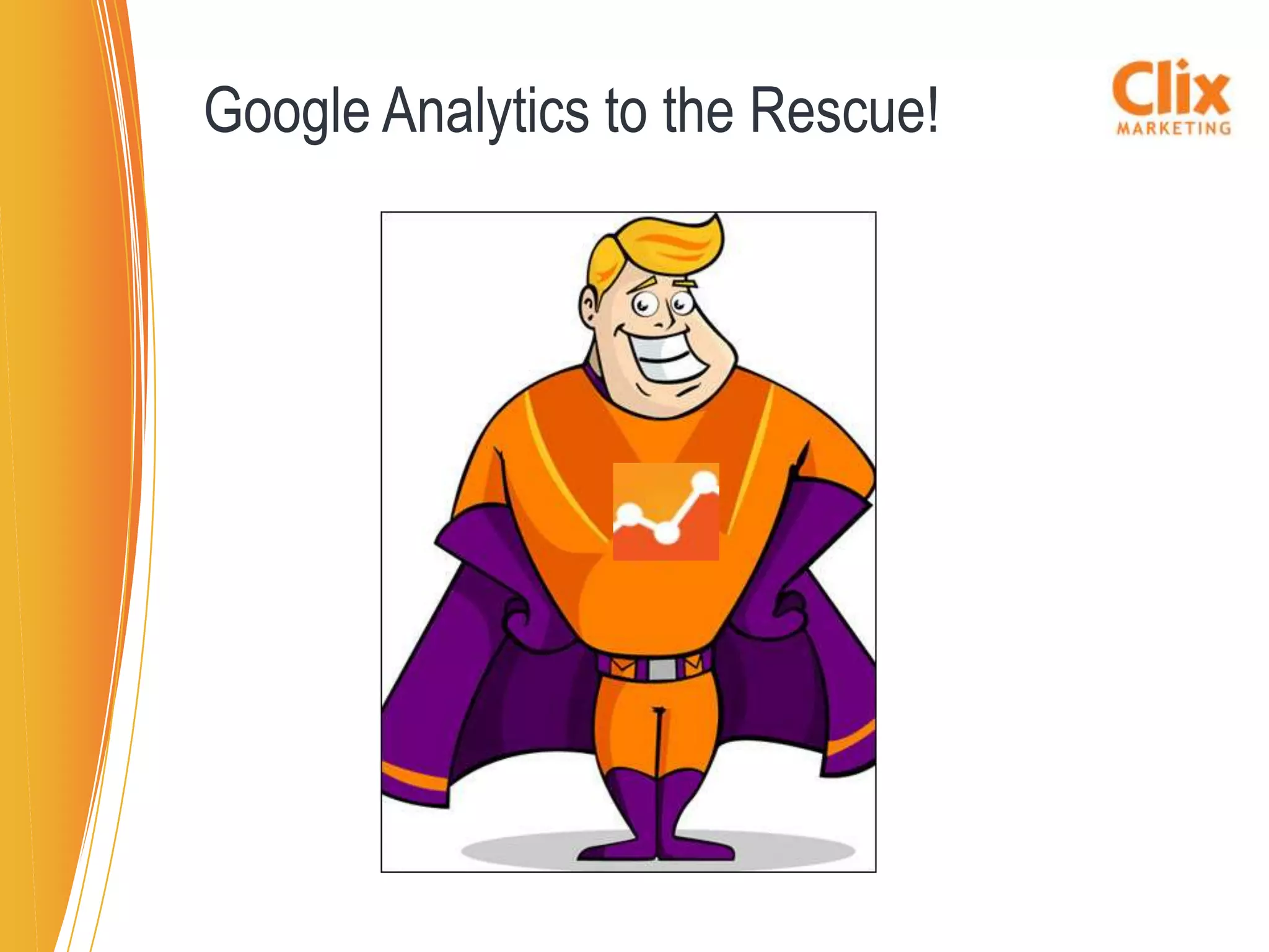 Google Analytics to the Rescue!
 