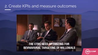 2. Create KPIs and measure outcomes
 