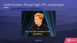 Optimization: Pause high CPL campaigns
@jdprater
 