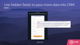 Use hidden fields to pass more data into CRM
@jdprater
 