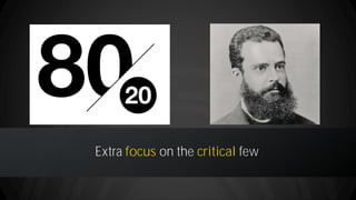 14
Extra focus on the critical few
 