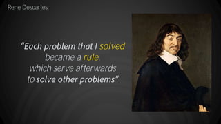 Rene Descartes
solved
became a rule,
which serve afterwards
to
 
