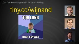 Certified Knowledge Audit Series on Bidding
tiny.cc/wijnand
 